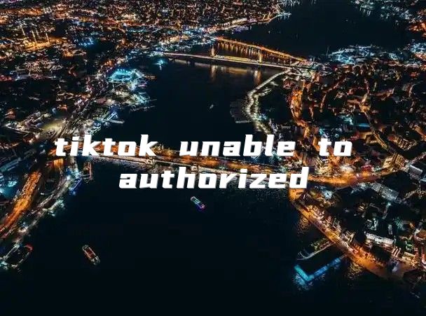 tiktok unable to authorized