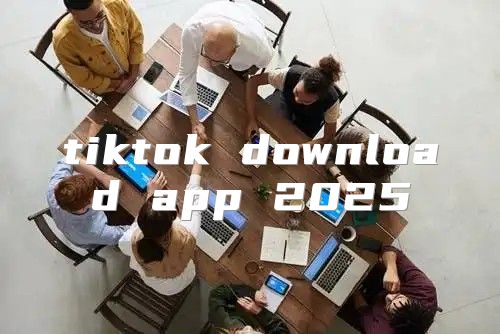 tiktok download app 2025